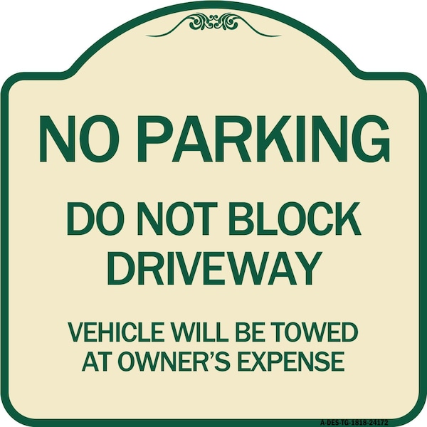 Signmission Do Not Block Driveway Vehicle Will Towed Owners Expense Aluminum Sign, 18" L, 18" H, TG-1818-24172 A-DES-TG-1818-24172 - main
